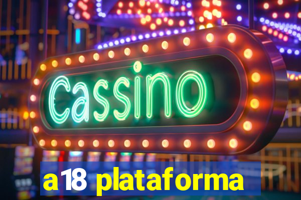 a18 plataforma